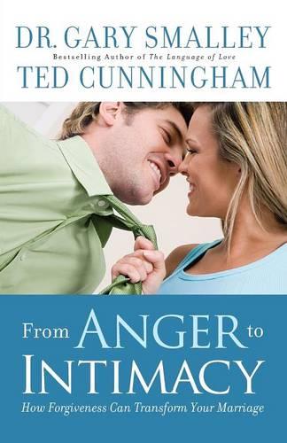 From Anger to Intimacy – How Forgiveness Can Transform Your Marriage Smalley