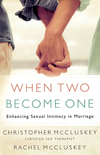 When Two Become One – Enhancing Sexual Intimacy in Marriage Mccluskey Mccluskey