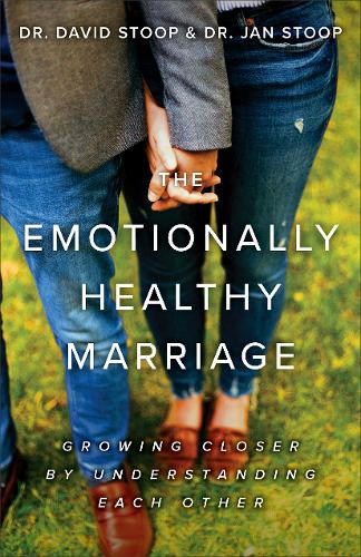 The Emotionally Healthy Marriage – Growing Closer by Understanding Each Other