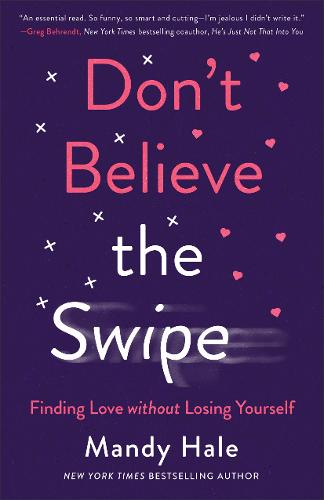 Don`t Believe the Swipe – Finding Love without Losing Yourself Hale Paperback