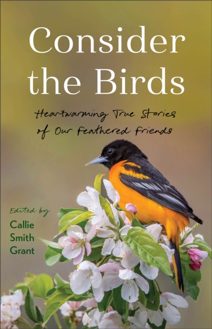 Consider the Birds – Heartwarming True Stories of Our Feathered Friends Grant