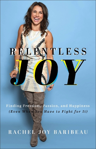 Relentless Joy – Finding Freedom, Passion, and Happiness (Even When You Have to…
