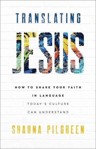 Translating Jesus – How to Share Your Faith in Language Today`s Culture Can Und…