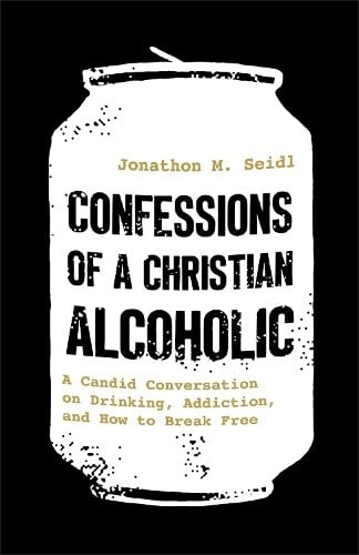 Confessions of a Christian Alcoholic – A Candid Conversation on Drinking, Addic…
