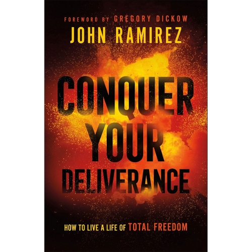 Conquer Your Deliverance – How to Live a Life of Total Freedom Ramirez Dickow