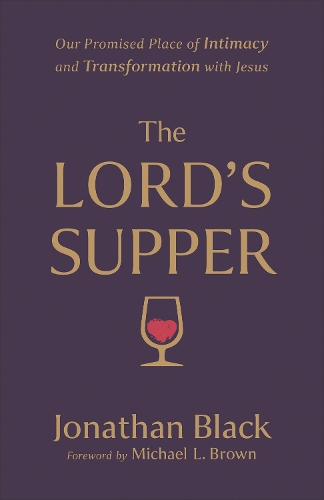 The Lord`s Supper – Our Promised Place of Intimacy and Transformation with Jesu…