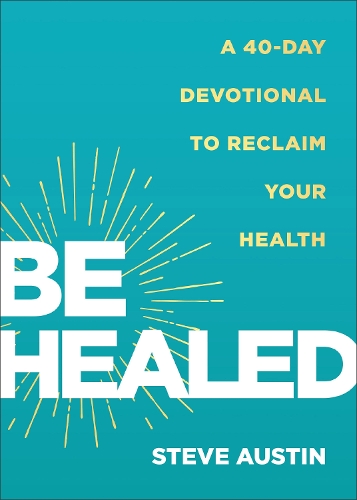 Be Healed – A 40–Day Devotional to Reclaim Your Health Austin Paperback
