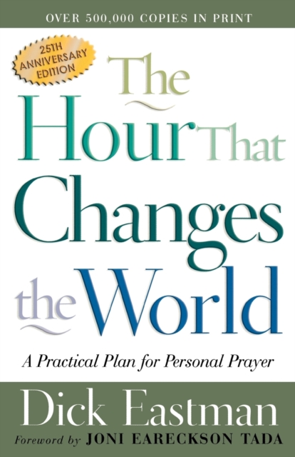 The Hour That Changes the World – A Practical Plan for Personal Prayer Eastman