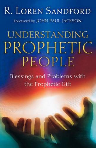 Understanding Prophetic People – Blessings and Problems with the Prophetic Gift