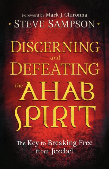 Discerning and Defeating the Ahab Spirit – The Key to Breaking Free from Jezebe…