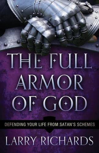 The Full Armor of God – Defending Your Life From Satan`s Schemes Richards