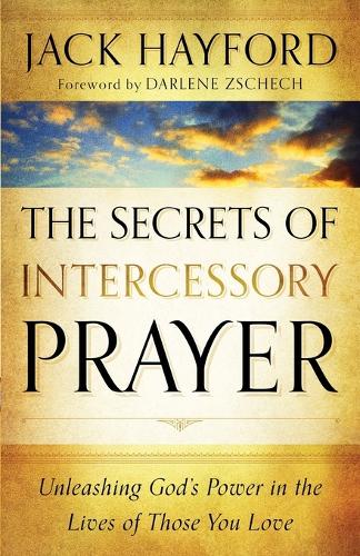 The Secrets of Intercessory Prayer – Unleashing God`s Power in the Lives of Tho…
