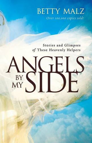 Angels by My Side – Stories and Glimpses of These Heavenly Helpers Malz