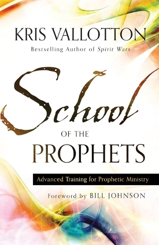 School of the Prophets – Advanced Training for Prophetic Ministry Vallotton