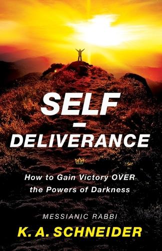 Self–Deliverance – How to Gain Victory over the Powers of Darkness Schneider