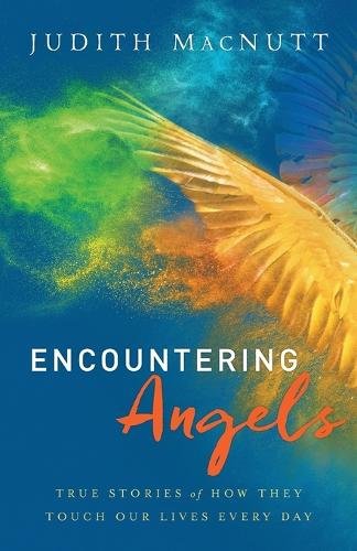 Encountering Angels – True Stories of How They Touch Our Lives Every Day Macnutt