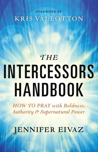 The Intercessors Handbook – How to Pray with Boldness, Authority and Supernatur…