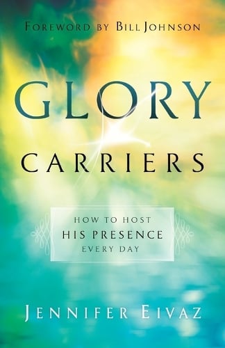 Glory Carriers – How to Host His Presence Every Day Eivaz Johnson Paperback