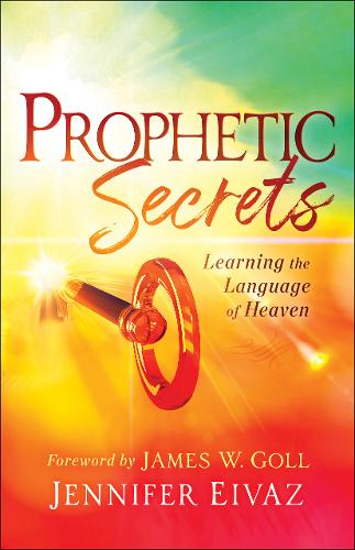 Prophetic Secrets – Learning the Language of Heaven Eivaz Goll Paperback