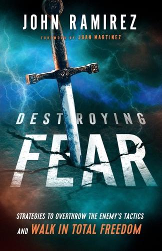 Destroying Fear – Strategies to Overthrow the Enemy`s Tactics and Walk in Total…