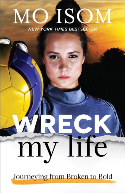Wreck My Life – Journeying from Broken to Bold Isom Paperback 9780801008146