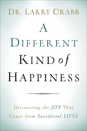A Different Kind of Happiness – Discovering the Joy That Comes from Sacrificial…