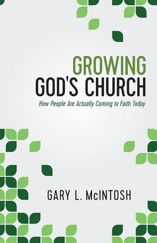Growing God`s Church – How People Are Actually Coming to Faith Today Mcintosh