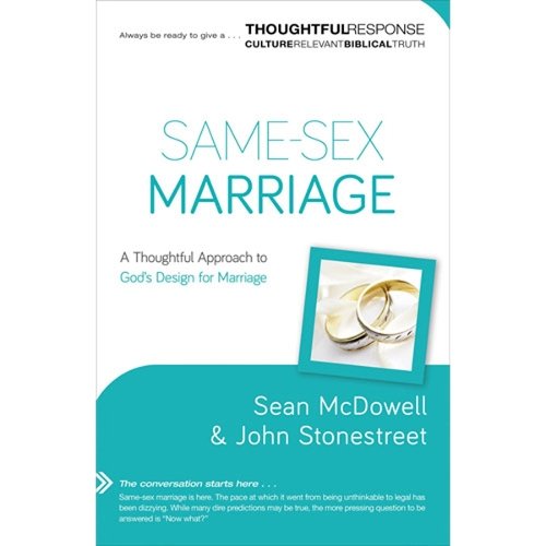 Same–Sex Marriage – A Thoughtful Approach to God`s Design for Marriage Mcdowell
