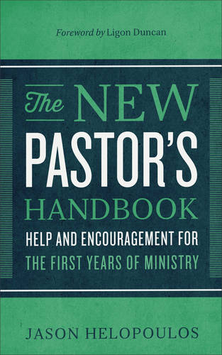 The New Pastor`s Handbook – Help and Encouragement for the First Years of Minis…