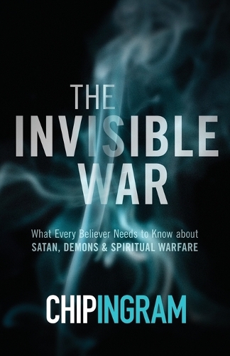 The Invisible War – What Every Believer Needs to Know about Satan, Demons, and …