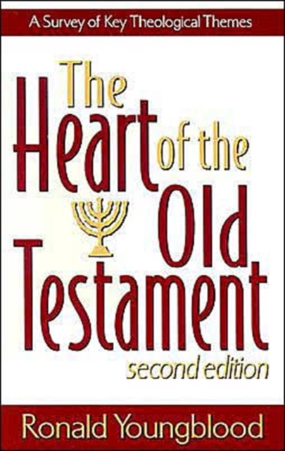 The Heart of the Old Testament – A Survey of Key Theological Themes Youngblood