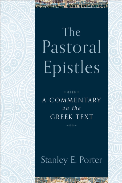 The Pastoral Epistles – A Commentary on the Greek Text Porter Hardback