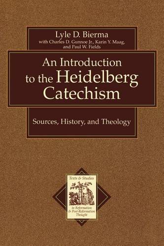 An Introduction to the Heidelberg Catechism – Sources, History, and Theology