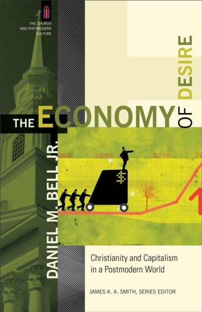 The Economy of Desire – Christianity and Capitalism in a Postmodern World Bell