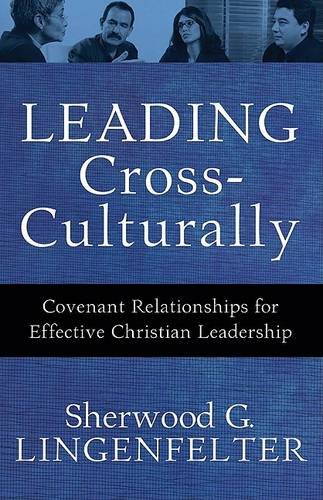 Leading Cross–Culturally – Covenant Relationships for Effective Christian Leade…