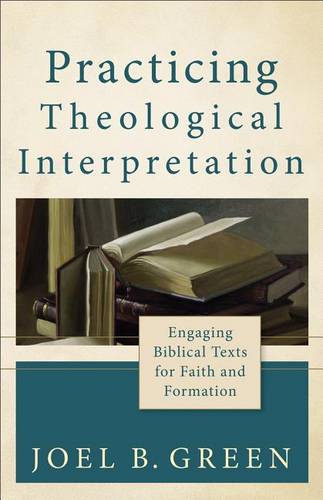 Practicing Theological Interpretation – Engaging Biblical Texts for Faith and F…