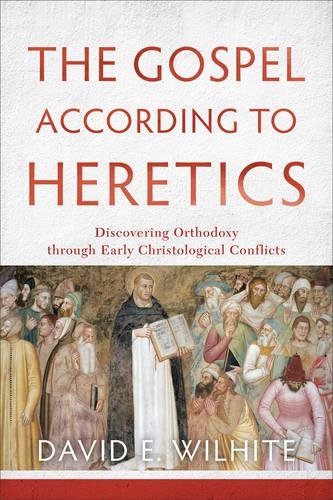 The Gospel according to Heretics – Discovering Orthodoxy through Early Christol…