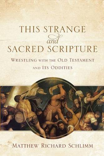 This Strange and Sacred Scripture – Wrestling with the Old Testament and Its Od…