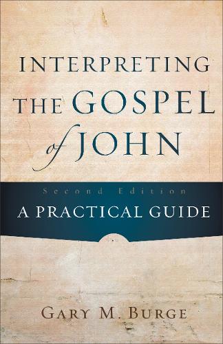 Interpreting the Gospel of John – A Practical Guide Burge Paperback