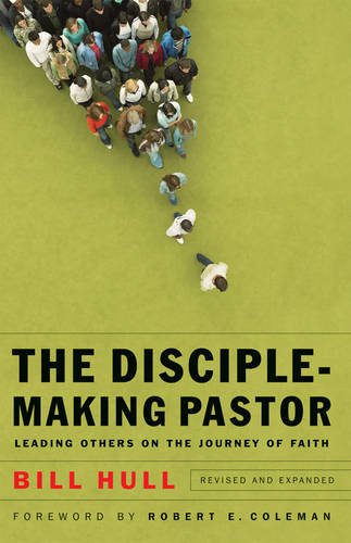 The Disciple–Making Pastor – Leading Others on the Journey of Faith Hull Coleman