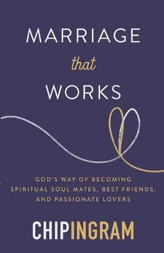 Marriage That Works – God`s Way of Becoming Spiritual Soul Mates, Best Friends,…