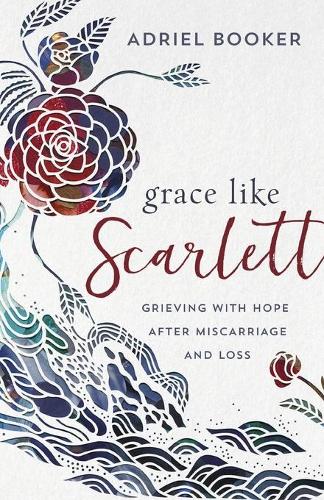 Grace Like Scarlett – Grieving with Hope after Miscarriage and Loss Booker