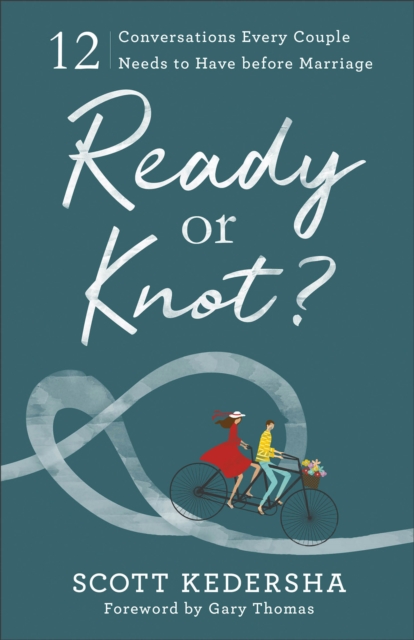 Ready or Knot? – 12 Conversations Every Couple Needs to Have before Marriage