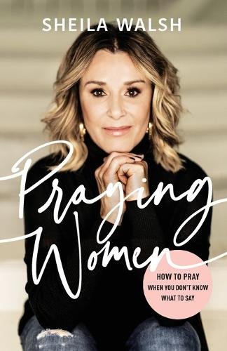 Praying Women – How to Pray When You Don`t Know What to Say Walsh Paperback