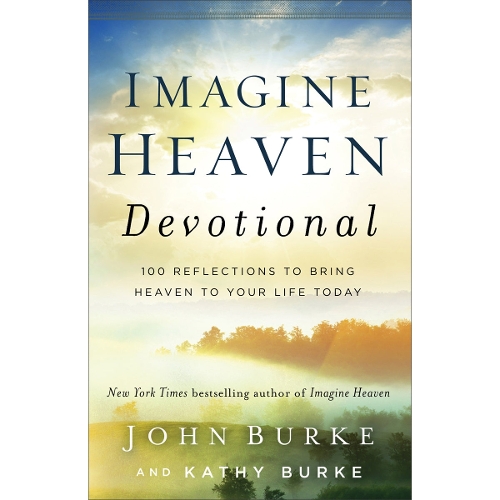 Imagine Heaven Devotional – 100 Reflections to Bring Heaven to Your Life Today