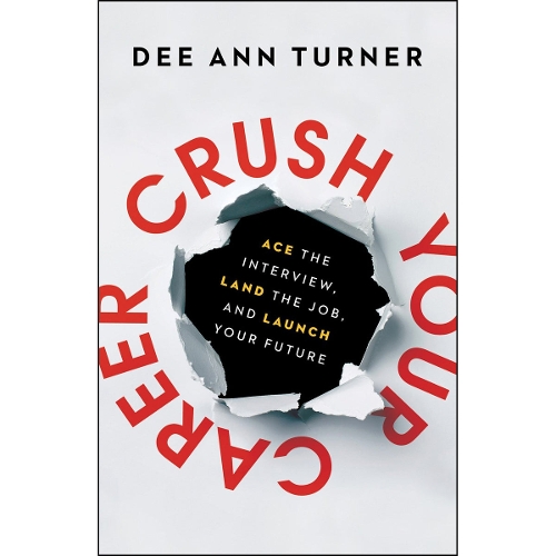 Crush Your Career – Ace the Interview, Land the Job, and Launch Your Future