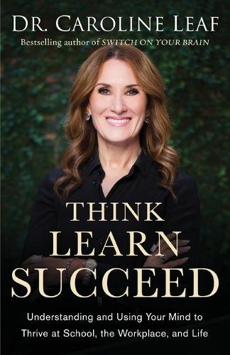 Think, Learn, Succeed – Understanding and Using Your Mind to Thrive at School, …