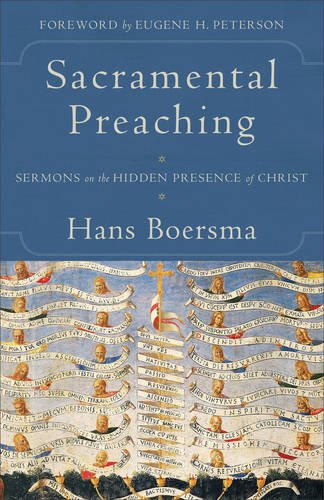 Sacramental Preaching – Sermons on the Hidden Presence of Christ Boersma