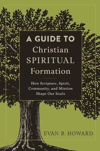 A Guide to Christian Spiritual Formation – How Scripture, Spirit, Community, an…