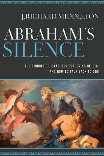 Abraham`s Silence – The Binding of Isaac, the Suffering of Job, and How to Talk…